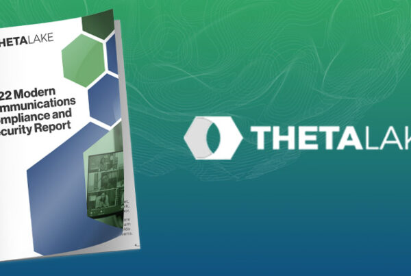 Theta Lake 2022 Modern Communications Compliance and Security Report