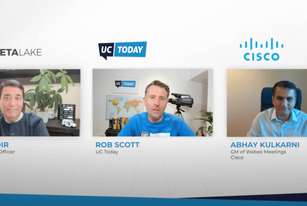 Theta Lake - Dan Nadir, UC Today - Rob Scott, Cisco - Abhay Kulkarni